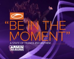 ‘Be In The Moment’ es el nuevo anthem de ASOT 850