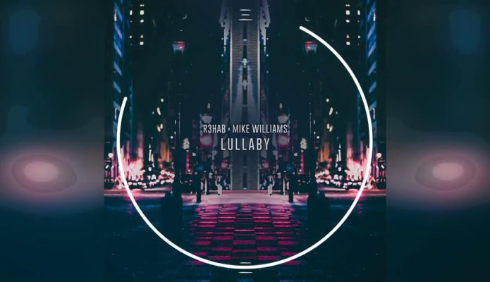 Escucha “Lullaby” el nuevo Track que crearon R3hab ✘ Mike Williams