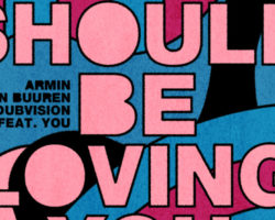 “I SHOULD BE LOVING YOU” EL NUEVO TEMA DE ARMIN VAN BUUREN Y DUBVISION